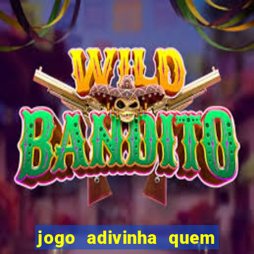 jogo adivinha quem sou eu